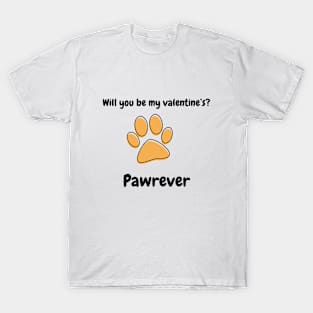 Will you be my valentine's Pawrever - cute animal pun valentine's T-Shirt